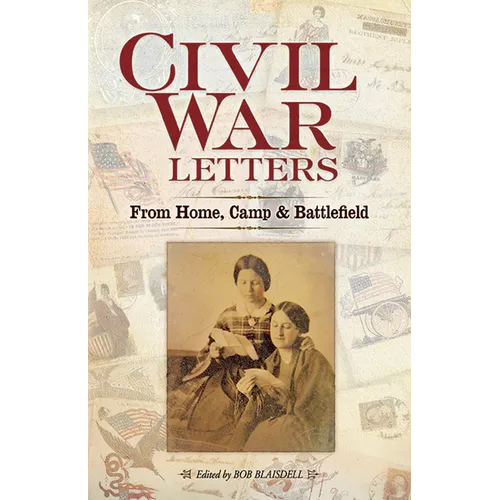 Civil War Letters: From Home, Camp & Battlefield