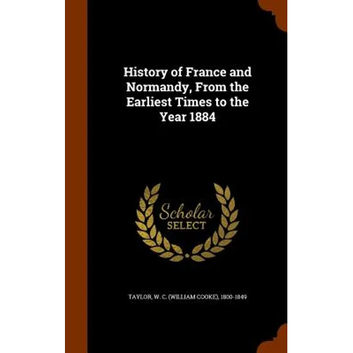 History of France and Normandy, From the Earliest Times to the Year 1884
