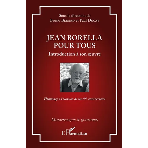 Jean Borella pour tous: Introduction à son oeuvre - Hommage à l'occasion de son 95e anniversaire