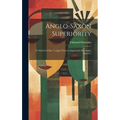 Anglo-Saxon Superiority: To What It Is Due ("a Quoi Tient La Supériorité Des Anglo-Saxons")