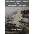 The Charcoal Pig Iron Furnaces of the Hanging Rock Iron Region