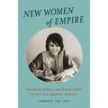 New Women of Empire: Gendered Politics and Racial Uplift in Interwar Japanese America