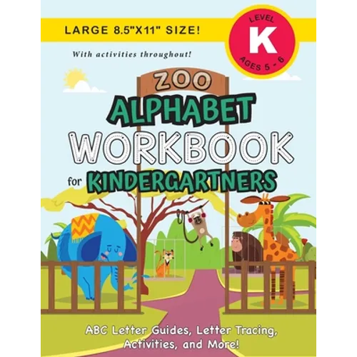 Zoo Alphabet Workbook for Kindergartners: (Ages 5-6) ABC Letter Guides, Letter Tracing, Activities, and More! (Large 8.5"x11" Size)