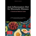 Anti-Inflammatory Diet for Rheumatic Diseases: A Nutritional Medicine Guide: Evidence-based diet strategies for rheumatoid arthritis, osteoarthritis,