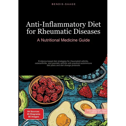 Anti-Inflammatory Diet for Rheumatic Diseases: A Nutritional Medicine Guide: Evidence-based diet strategies for rheumatoid arthritis, osteoarthritis,