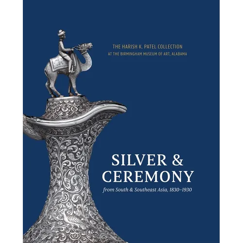 Silver & Ceremony from South & Southeast Asia 1830-1930: The Harish K. Patel Collection at the Birmingham Museum of Art