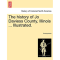 The history of Jo Daviess County, Illinois ... Illustrated.