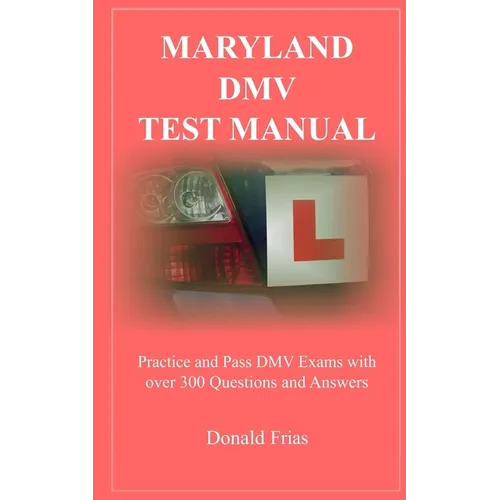 Maryland DMV Test Manual: Practice and Pass DMV Exams with over 300 Questions and Answers