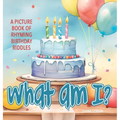 What Am I? Birthday: A Picture Book of Read-Aloud, Rhyming Birthday Riddles