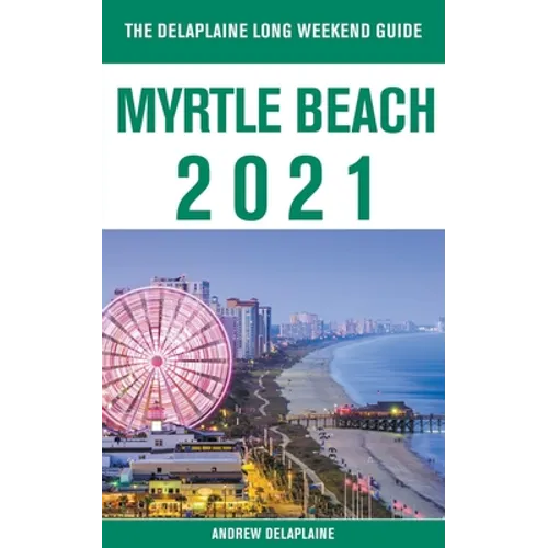 Myrtle Beach - The Delaplaine 2021 Long Weekend Guide