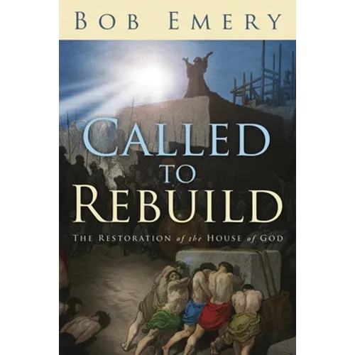 Called to Rebuild: The Restoration of the House of God