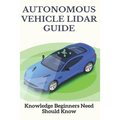 Autonomous Vehicle Lidar Guide: Knowledge Beginners Need Should Know: Sparse-3D Lidar Outdoor Map-Based Autonomous Vehicle Localization