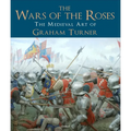 The Wars of the Roses: The Medieval Art of Graham Turner
