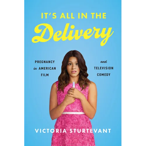 It's All in the Delivery: Pregnancy in American Film and Television Comedy