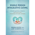 Whole Person Integrative Eating: A Breakthrough Dietary Lifestyle to Treat the Root Causes of Overeating, Overweight, and Obesity