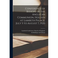 Conference of Bishops of the Anglican Communion, Holden at Lambeth Palace, July 5 to August 7, 1920