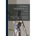 Federal Procedure at Law: A Treatise On the Procedure in Suits at Common Law in the Circuit Courts of the United States; Accompanied With, As a