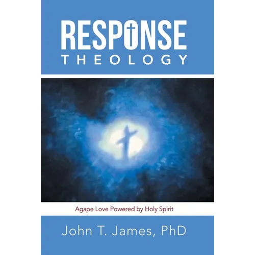 Response Theology: Agape Love Powered by Holy Spirit