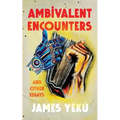 Ambivalent Encounters and other essays