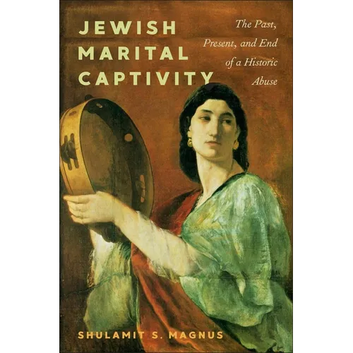 Jewish Marital Captivity: The Past, Present, and End of a Historic Abuse