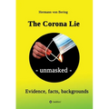 The Corona Lie - unmasked: Evidence, facts, backgrounds