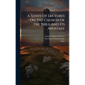 A Series Of Lectures On The Church Of The Bible And Its Apostasy