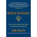 Mercies in Disguise: A Story of Hope, a Family's Genetic Destiny, and the Science That Rescued Them
