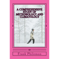 A Comprehensive Study Of Meteorology And Climatology: (Weather And Climate)