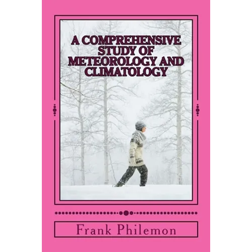 A Comprehensive Study Of Meteorology And Climatology: (Weather And Climate)