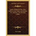 Letters Written By Mrs. Alice Griffin To Her Father And Mother, Mr. And Mrs. J. W. McClain (1904)