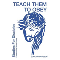 Teach Them To Obey - Studies for Disciples