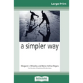 A Simpler Way (16pt Large Print Edition)