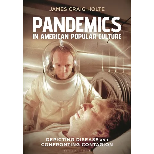 Pandemics in American Popular Culture: Depicting Disease and Confronting Contagion