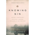 Knowing Sin: Seeing a Neglected Doctrine Through the Eyes of the Puritans
