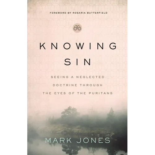 Knowing Sin: Seeing a Neglected Doctrine Through the Eyes of the Puritans