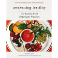 Awakening Fertility: The Essential Art of Preparing for Pregnancy