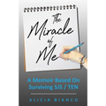 The Miracle of Me: A Memoir Based On Surviving and Living With Stevens-Johnson Syndrome