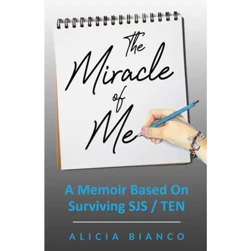 The Miracle of Me: A Memoir Based On Surviving and Living With Stevens-Johnson Syndrome