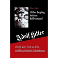 Adolf Hitler beging keinen Selbstmord: Chronik seiner Flucht aus Berlin mit Hilfe des britischen Geheimdienstes