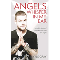 Angels Whisper In My Ear: Incredible Stories of Hope and Love From the Angels