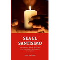 Sea El Santísimo: The Complete Book of Spiritism, Misa Espiritual & Mediumship Development
