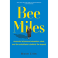 Bee Miles: Australia's Famous Bohemian Rebel, and the Untold Story Behind the Legend
