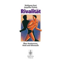 Rivalität: Über Konkurrenz, Neid Und Eifersucht