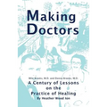 Making Doctors: A Century of Lessons on the Practice of Healing