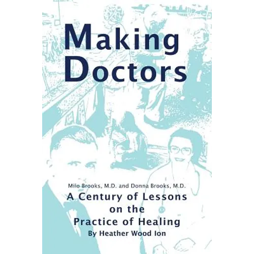 Making Doctors: A Century of Lessons on the Practice of Healing