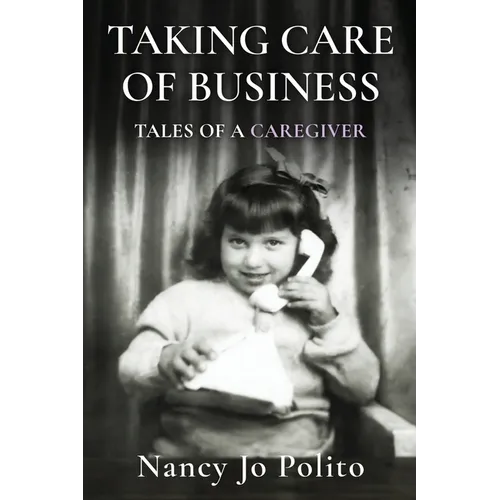 Taking Care of Business: Tales of a Caregiver