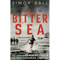 The Bitter Sea: The Brutal World War II Fight for the Mediterranean