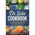 Dr Sebi Cookbook: More Than 150 Recipes to Lose Weight and Improve Your Life with first courses, Main courses, Side Dishes and Delicious