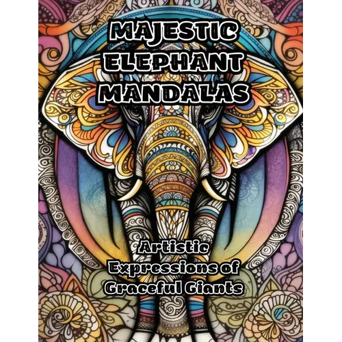 Majestic Elephant Mandalas: Artistic Expressions of Graceful Giants