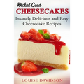 Wicked Good Cheesecakes: Insanely Delicious and Easy Cheesecake Recipes